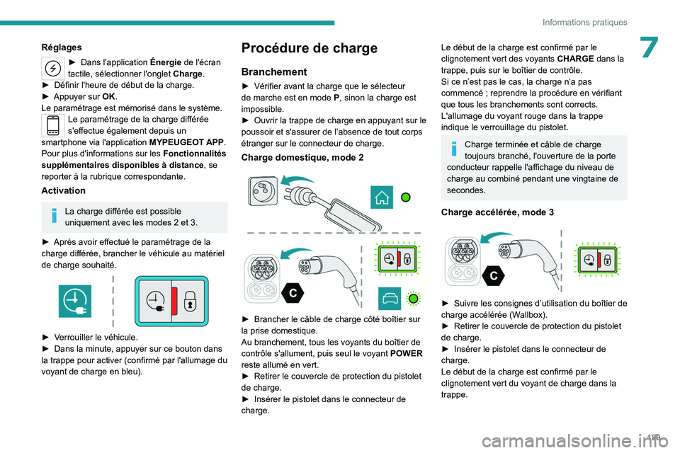 PEUGEOT 308 2024 Manuel du propriétaire (in French) 189
Informations pratiques
7Réglages
► Dans l'application Énergie de l'écran
tactile, sélectionner l'onglet Charge.
►
Définir l'heure de début de la charge.
►
Appuye PEUGEOT 308 2024 Manuel du propriétaire (in French) 189
Informations pratiques
7Réglages
► Dans l'application Énergie de l'écran
tactile, sélectionner l'onglet Charge.
►
Définir l'heure de début de la charge.
►
Appuye