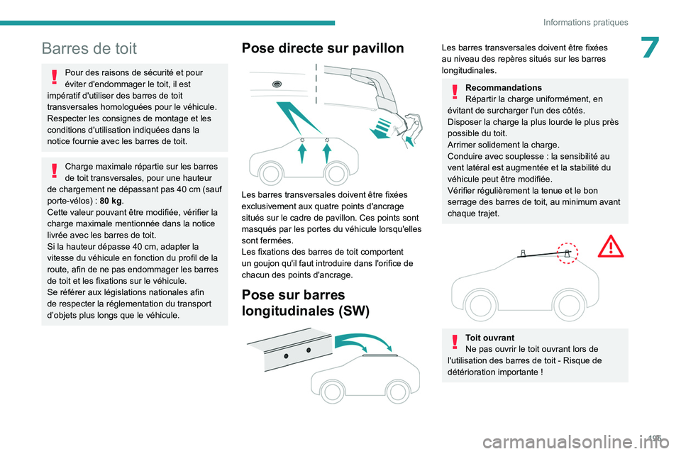 PEUGEOT 308 2024 Manuel du propriétaire (in French) 195
Informations pratiques
7Barres de toit
Pour des raisons de sécurité et pour
éviter d'endommager le toit, il est
impératif d'utiliser des barres de toit
transversales homologuées po PEUGEOT 308 2024 Manuel du propriétaire (in French) 195
Informations pratiques
7Barres de toit
Pour des raisons de sécurité et pour
éviter d'endommager le toit, il est
impératif d'utiliser des barres de toit
transversales homologuées po