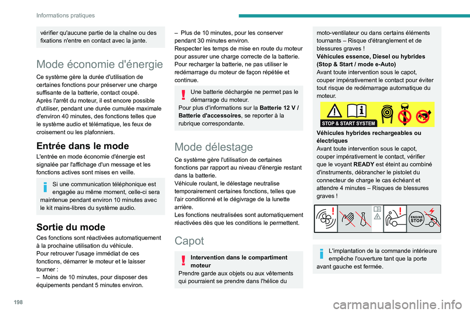 PEUGEOT 308 2024 Manuel du propriétaire (in French) 198
Informations pratiques
vérifier qu'aucune partie de la chaîne ou des
fixations n'entre en contact avec la jante.
Mode économie d'énergie
Ce système gère la durée d'utilisat PEUGEOT 308 2024 Manuel du propriétaire (in French) 198
Informations pratiques
vérifier qu'aucune partie de la chaîne ou des
fixations n'entre en contact avec la jante.
Mode économie d'énergie
Ce système gère la durée d'utilisat