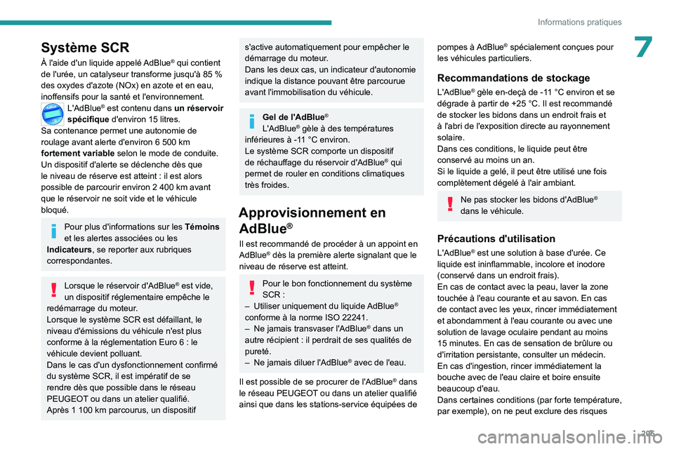 PEUGEOT 308 2024  Manuel du propriétaire (in French) 205
Informations pratiques
7Système SCR
À l'aide d'un liquide appelé AdBlue® qui contient 
de l'urée, un catalyseur transforme jusqu'à 85   % 
des oxydes d'azote (NOx) en azo