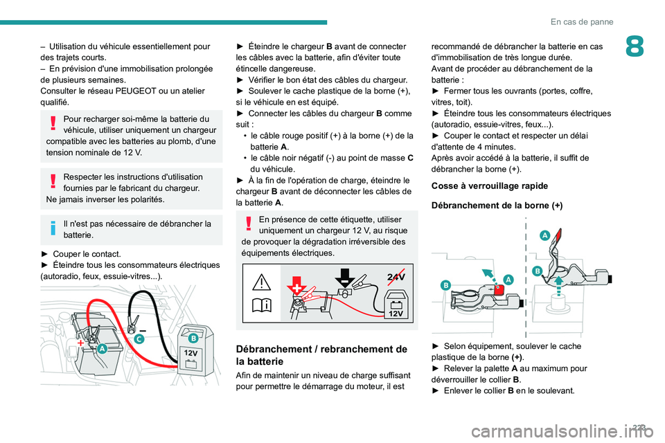 PEUGEOT 308 2024  Manuel du propriétaire (in French) 223
En cas de panne
8– Utilisation du véhicule essentiellement pour 
des trajets courts.
–
 
En prévision d'une immobilisation prolongée 
de plusieurs semaines.
Consulter le réseau PEUGEOT