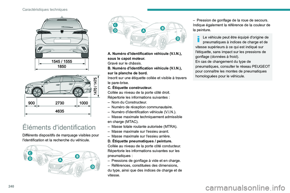 PEUGEOT 308 2024 Manuel du propriétaire (in French) 240
Caractéristiques techniques
Éléments d'identification
Différents dispositifs de marquage visibles pour
l'identification et la recherche du véhicule.
A. Numéro d'ident PEUGEOT 308 2024 Manuel du propriétaire (in French) 240
Caractéristiques techniques
Éléments d'identification
Différents dispositifs de marquage visibles pour
l'identification et la recherche du véhicule.
A. Numéro d'ident