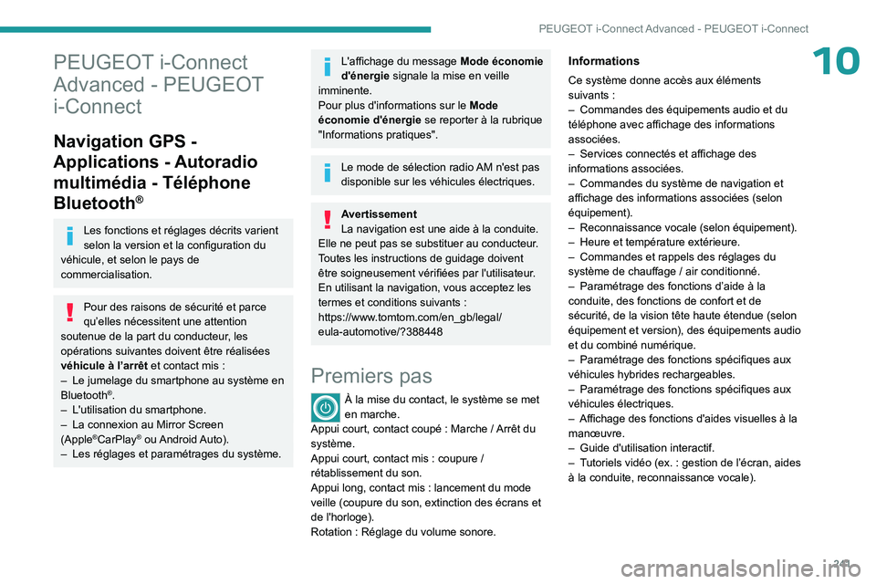 PEUGEOT 308 2024 Manuel du propriétaire (in French) 241
PEUGEOT i-Connect Advanced - PEUGEOT i-Connect
10PEUGEOT i-Connect
Advanced - PEUGEOT
i-Connect
Navigation GPS -
Applications
- Autoradio
multimédia
- Téléphone
Bluetooth
®
Les fonct PEUGEOT 308 2024 Manuel du propriétaire (in French) 241
PEUGEOT i-Connect Advanced - PEUGEOT i-Connect
10PEUGEOT i-Connect
Advanced - PEUGEOT
i-Connect
Navigation GPS -
Applications
- Autoradio
multimédia
- Téléphone
Bluetooth
®
Les fonct