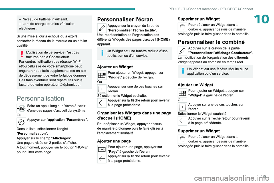 PEUGEOT 308 2024 Manuel du propriétaire (in French) 245
PEUGEOT i-Connect Advanced - PEUGEOT i-Connect
10– Niveau de batterie insuffisant.
– Lors de charge pour les véhicules
électriques.
Si une mise à jour a échoué ou a expiré,
contacter PEUGEOT 308 2024 Manuel du propriétaire (in French) 245
PEUGEOT i-Connect Advanced - PEUGEOT i-Connect
10– Niveau de batterie insuffisant.
– Lors de charge pour les véhicules
électriques.
Si une mise à jour a échoué ou a expiré,
contacter
