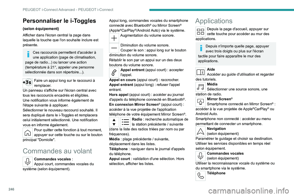 PEUGEOT 308 2024 Manuel du propriétaire (in French) 246
PEUGEOT i-Connect Advanced - PEUGEOT i-Connect
Téléphone non connecté : permet d'accéder au
menu permettant de connecter un téléphone.
Un téléphone connecté : permet d'accéder a PEUGEOT 308 2024 Manuel du propriétaire (in French) 246
PEUGEOT i-Connect Advanced - PEUGEOT i-Connect
Téléphone non connecté : permet d'accéder au
menu permettant de connecter un téléphone.
Un téléphone connecté : permet d'accéder a