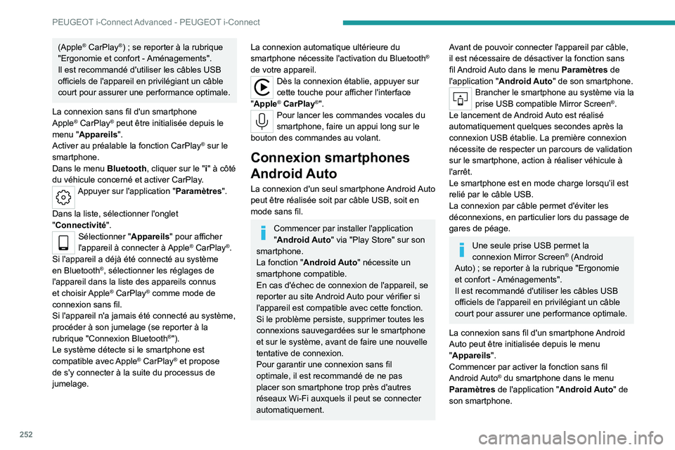 PEUGEOT 308 2024 Manuel du propriétaire (in French) 252
PEUGEOT i-Connect Advanced - PEUGEOT i-Connect
(Apple® CarPlay®) ; se reporter à la rubrique
"Ergonomie et confort - Aménagements".
Il est recommandé d'utiliser les câbles USB PEUGEOT 308 2024 Manuel du propriétaire (in French) 252
PEUGEOT i-Connect Advanced - PEUGEOT i-Connect
(Apple® CarPlay®) ; se reporter à la rubrique
"Ergonomie et confort - Aménagements".
Il est recommandé d'utiliser les câbles USB