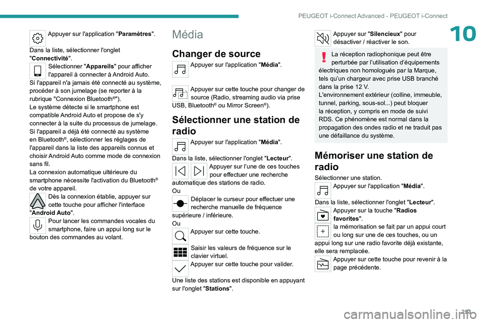 PEUGEOT 308 2024 Manuel du propriétaire (in French) 253
PEUGEOT i-Connect Advanced - PEUGEOT i-Connect
10Appuyer sur l'application "Paramètres".
Dans la liste, sélectionner l'onglet
"Connectivité".
Sélectionner " Appar PEUGEOT 308 2024 Manuel du propriétaire (in French) 253
PEUGEOT i-Connect Advanced - PEUGEOT i-Connect
10Appuyer sur l'application "Paramètres".
Dans la liste, sélectionner l'onglet
"Connectivité".
Sélectionner " Appar