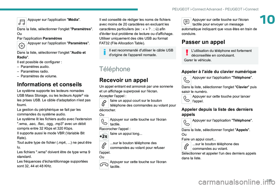 PEUGEOT 308 2024 Manuel du propriétaire (in French) 255
PEUGEOT i-Connect Advanced - PEUGEOT i-Connect
10Appuyer sur l'application "Média".
Dans la liste, sélectionner l'onglet " Paramètres".
Ou
Par l'application Paramà PEUGEOT 308 2024 Manuel du propriétaire (in French) 255
PEUGEOT i-Connect Advanced - PEUGEOT i-Connect
10Appuyer sur l'application "Média".
Dans la liste, sélectionner l'onglet " Paramètres".
Ou
Par l'application ParamÃ