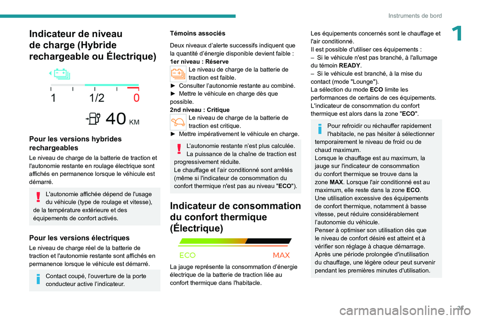 PEUGEOT 308 2024 Manuel du propriétaire (in French) 25
Instruments de bord
1Indicateur de niveau
de charge (Hybride
rechargeable ou Électrique)
Pour les versions hybrides
rechargeables
Le niveau de charge de la batterie de traction et
l'au PEUGEOT 308 2024 Manuel du propriétaire (in French) 25
Instruments de bord
1Indicateur de niveau
de charge (Hybride
rechargeable ou Électrique)
Pour les versions hybrides
rechargeables
Le niveau de charge de la batterie de traction et
l'au