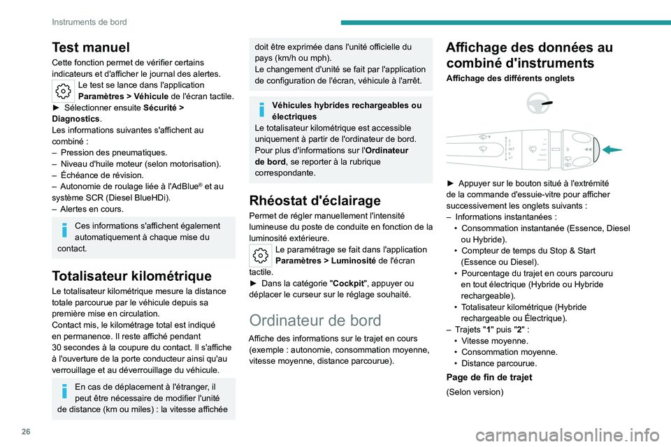 PEUGEOT 308 2024 Manuel du propriétaire (in French) 26
Instruments de bord
Test manuel
Cette fonction permet de vérifier certains
indicateurs et d'afficher le journal des alertes.
Le test se lance dans l'application
Paramètres > Véhicule PEUGEOT 308 2024 Manuel du propriétaire (in French) 26
Instruments de bord
Test manuel
Cette fonction permet de vérifier certains
indicateurs et d'afficher le journal des alertes.
Le test se lance dans l'application
Paramètres > Véhicule