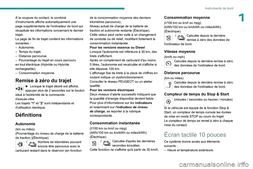 PEUGEOT 308 2024 Manuel du propriétaire (in French) 27
Instruments de bord
1À la coupure du contact, le combiné
d'instruments affiche automatiquement une
page supplémentaire de l'ordinateur de bord qui
récapitule les informations concern PEUGEOT 308 2024 Manuel du propriétaire (in French) 27
Instruments de bord
1À la coupure du contact, le combiné
d'instruments affiche automatiquement une
page supplémentaire de l'ordinateur de bord qui
récapitule les informations concern