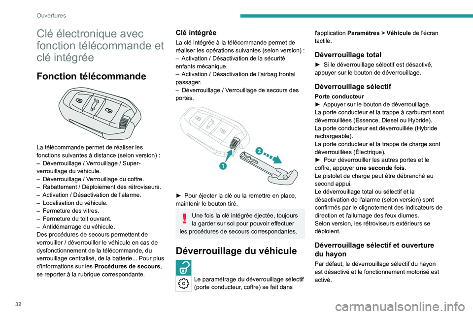PEUGEOT 308 2024 Manuel du propriétaire (in French) 32
Ouvertures
Clé électronique avec
fonction télécommande et
clé intégrée
Fonction télécommande
La télécommande permet de réaliser les
fonctions suivantes à distance (selon version) PEUGEOT 308 2024 Manuel du propriétaire (in French) 32
Ouvertures
Clé électronique avec
fonction télécommande et
clé intégrée
Fonction télécommande
La télécommande permet de réaliser les
fonctions suivantes à distance (selon version)