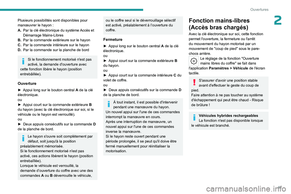 PEUGEOT 308 2024 Manuel du propriétaire (in French) 41
Ouvertures
2Plusieurs possibilités sont disponibles pour
manœuvrer le hayon :
A. Par la clé électronique du système Accès et
Démarrage Mains-Libres
B. Par la commande extérieure sur le h PEUGEOT 308 2024 Manuel du propriétaire (in French) 41
Ouvertures
2Plusieurs possibilités sont disponibles pour
manœuvrer le hayon :
A. Par la clé électronique du système Accès et
Démarrage Mains-Libres
B. Par la commande extérieure sur le h
