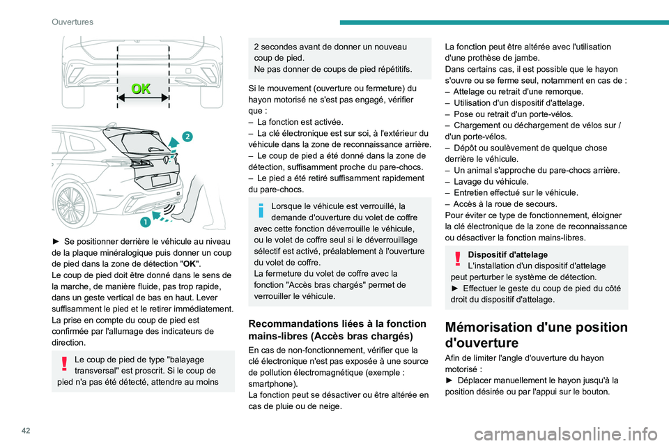 PEUGEOT 308 2024 Manuel du propriétaire (in French) 42
Ouvertures
► Se positionner derrière le véhicule au niveau
de la plaque minéralogique puis donner un coup
de pied dans la zone de détection " OK
".
Le coup de pied doit être donn PEUGEOT 308 2024 Manuel du propriétaire (in French) 42
Ouvertures
► Se positionner derrière le véhicule au niveau
de la plaque minéralogique puis donner un coup
de pied dans la zone de détection " OK
".
Le coup de pied doit être donn