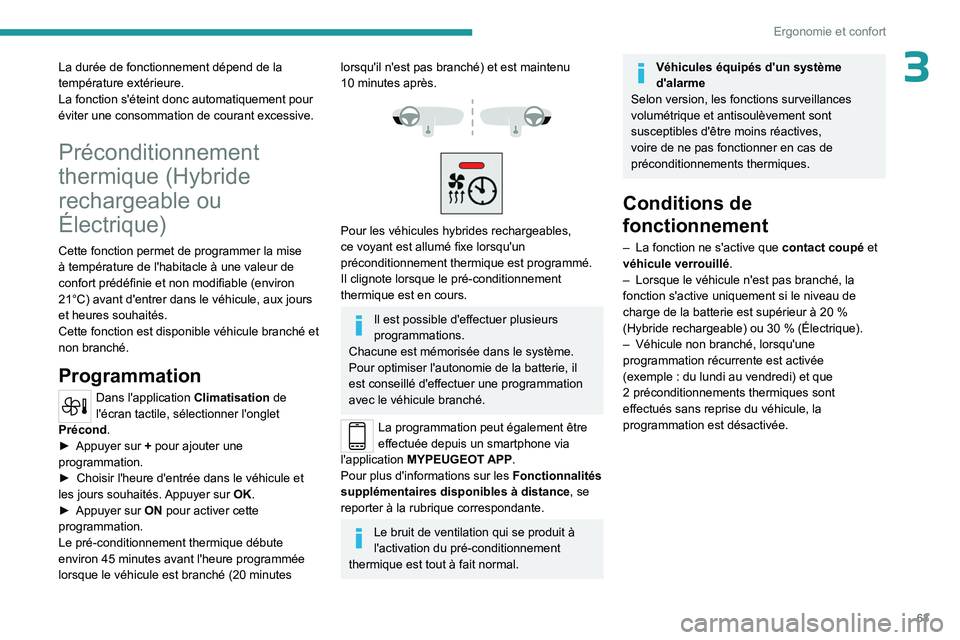 PEUGEOT 308 2024 Manuel du propriétaire (in French) 63
Ergonomie et confort
3La durée de fonctionnement dépend de la
température extérieure.
La fonction s'éteint donc automatiquement pour
éviter une consommation de courant excessive.
Préco PEUGEOT 308 2024 Manuel du propriétaire (in French) 63
Ergonomie et confort
3La durée de fonctionnement dépend de la
température extérieure.
La fonction s'éteint donc automatiquement pour
éviter une consommation de courant excessive.
Préco