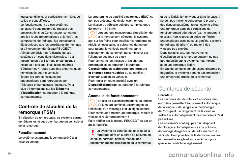 PEUGEOT 308 2024  Manuel du propriétaire (in French) 90
Sécurité
toutes conditions, et particulièrement lorsque 
celles-ci sont difficiles.
Le fonctionnement de ces systèmes 
est assuré sous réserve du respect des 
préconisations du Constructeur,
