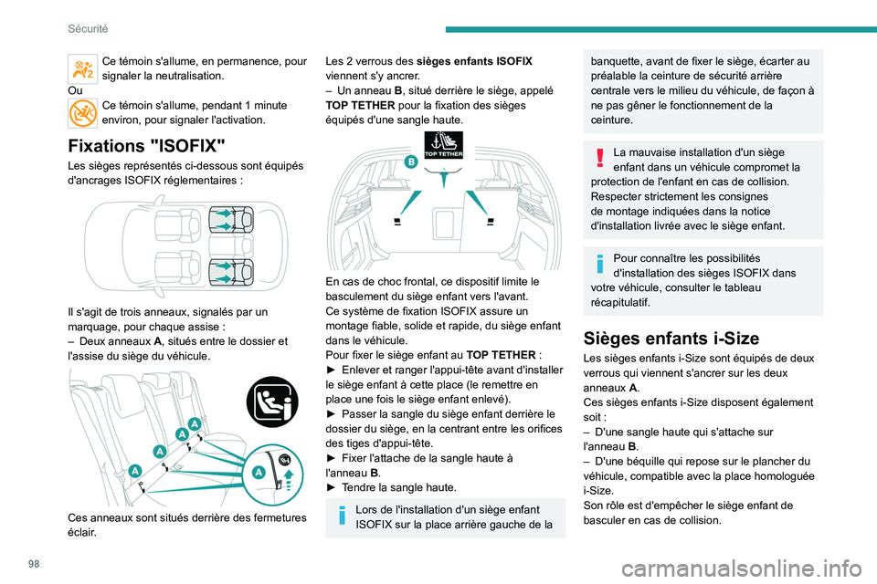 PEUGEOT 308 2024  Manuel du propriétaire (in French) 98
Sécurité
Ce témoin s'allume, en permanence, pour 
signaler la neutralisation.
Ou
Ce témoin s'allume, pendant 1 minute 
environ, pour signaler l'activation.
Fixations "ISOFIX"