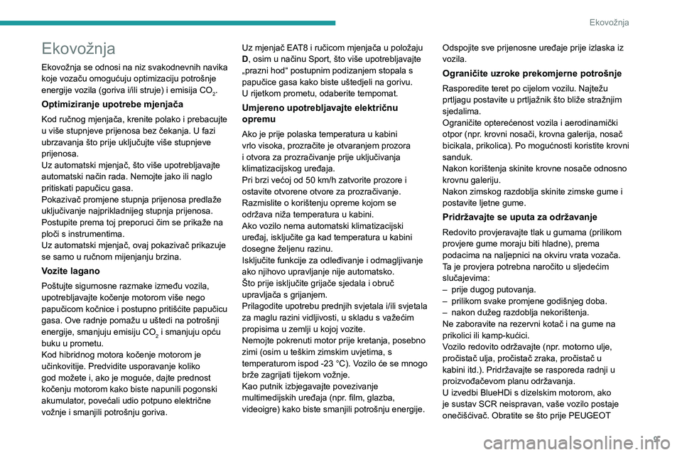 PEUGEOT 308 2024 Upute Za Rukovanje (in Croatian) 9
Ekovožnja
Ekovožnja
Ekovožnja se odnosi na niz svakodnevnih navika
koje vozaču omogućuju optimizaciju potrošnje
energije vozila (goriva i/ili struje) i emisija CO
2.
Optimiziranje upotrebe m PEUGEOT 308 2024 Upute Za Rukovanje (in Croatian) 9
Ekovožnja
Ekovožnja
Ekovožnja se odnosi na niz svakodnevnih navika
koje vozaču omogućuju optimizaciju potrošnje
energije vozila (goriva i/ili struje) i emisija CO
2.
Optimiziranje upotrebe m
