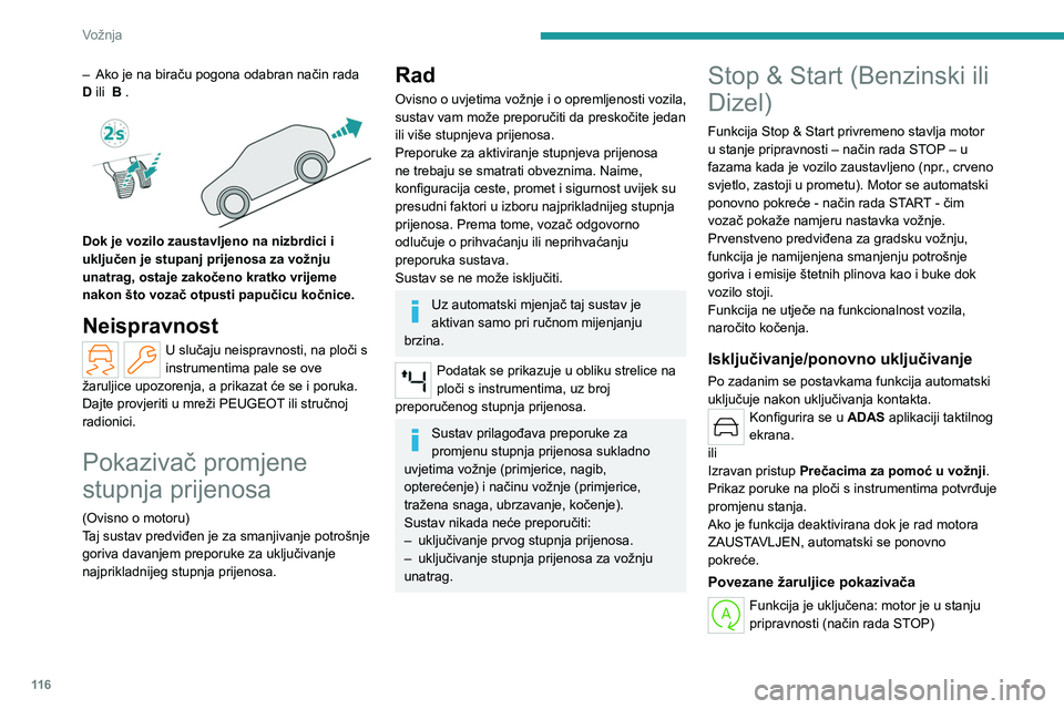 PEUGEOT 308 2024  Upute Za Rukovanje (in Croatian) 11 6
Vožnja
– Ako je na biraču pogona odabran način rada 
D  ili  B .
 
 
Dok je vozilo zaustavljeno na nizbrdici i 
uključen je stupanj prijenosa za vožnju 
unatrag, ostaje zakočeno kratko vr