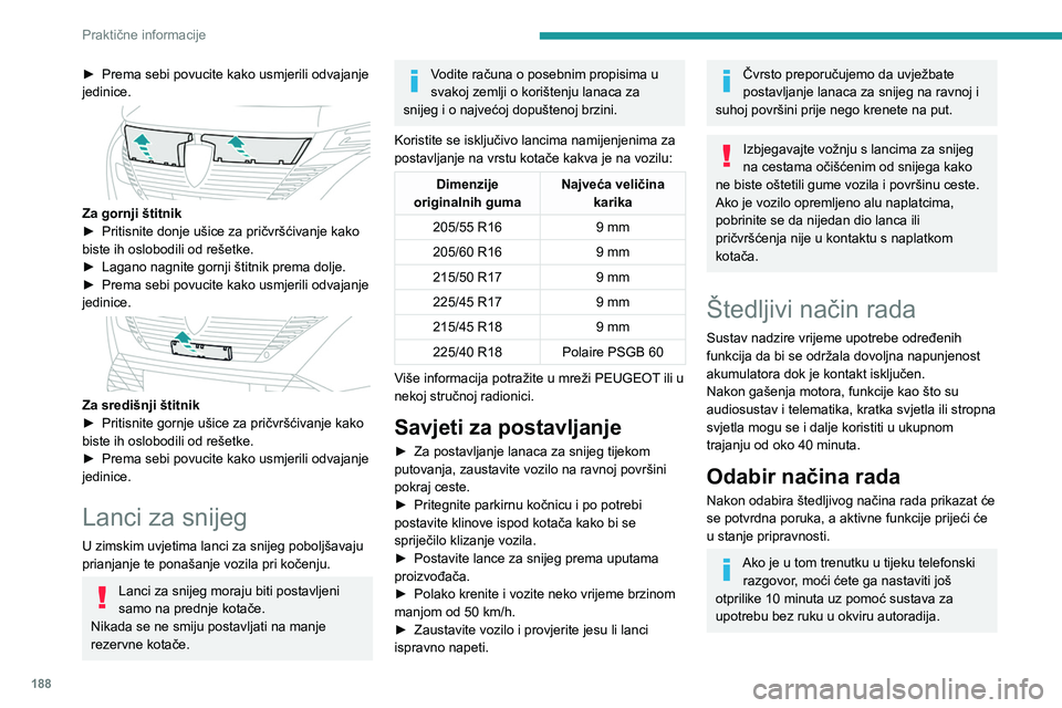 PEUGEOT 308 2024  Upute Za Rukovanje (in Croatian) 188
Praktične informacije
► Prema sebi povucite kako usmjerili odvajanje 
jedinice.
 
 
Za gornji štitnik
►  Pritisnite donje ušice za pričvršćivanje kako 
biste ih oslobodili od rešetke.
