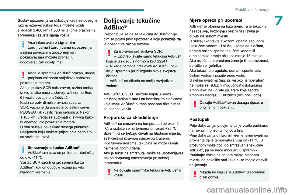 PEUGEOT 308 2024 Upute Za Rukovanje (in Croatian) 195
Praktične informacije
7Sustav upozorenja se uključuje kada se dosegne
razina rezerve: nakon toga možete voziti
sljedećih 2.400 km (1.500 milja) prije pražnjenja
spremnika i zaustavljanja v PEUGEOT 308 2024 Upute Za Rukovanje (in Croatian) 195
Praktične informacije
7Sustav upozorenja se uključuje kada se dosegne
razina rezerve: nakon toga možete voziti
sljedećih 2.400 km (1.500 milja) prije pražnjenja
spremnika i zaustavljanja v