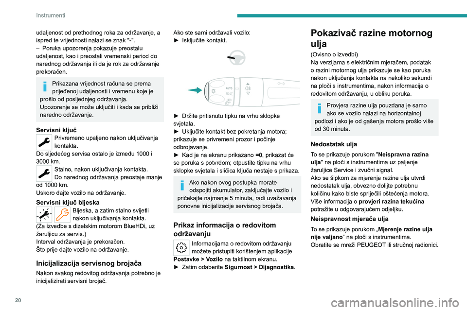 PEUGEOT 308 2024 Upute Za Rukovanje (in Croatian) 20
Instrumenti
udaljenost od prethodnog roka za održavanje, a
ispred te vrijednosti nalazi se znak "-".
–
Poruka upozorenja pokazuje preostalu
udaljenost, kao i preostali vremenski perio PEUGEOT 308 2024 Upute Za Rukovanje (in Croatian) 20
Instrumenti
udaljenost od prethodnog roka za održavanje, a
ispred te vrijednosti nalazi se znak "-".
–
Poruka upozorenja pokazuje preostalu
udaljenost, kao i preostali vremenski perio