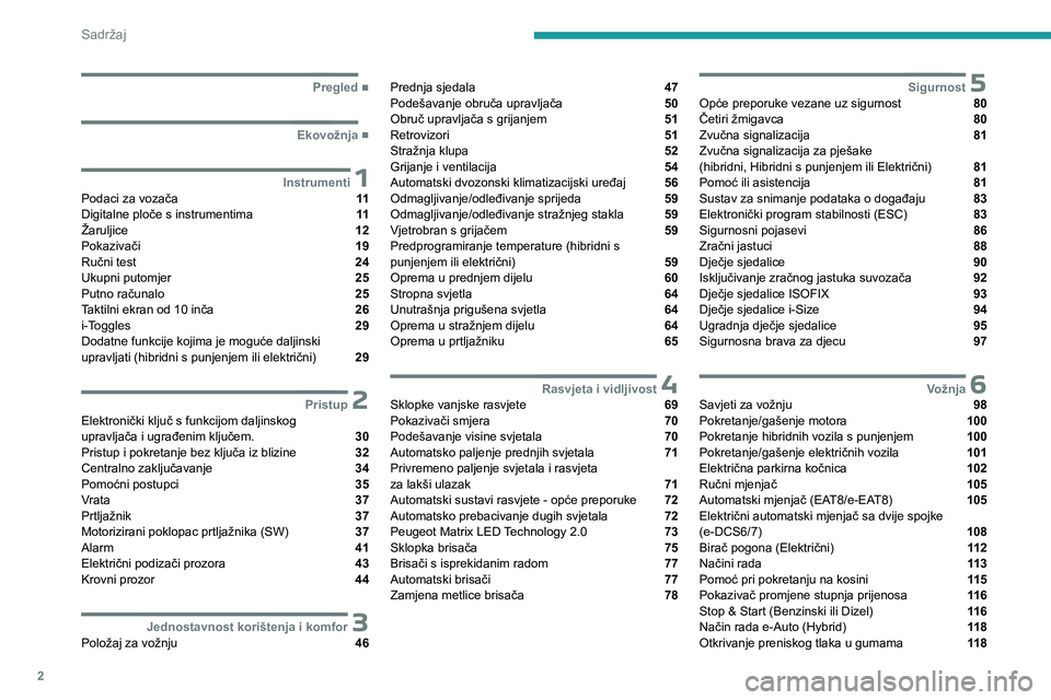 PEUGEOT 308 2024  Upute Za Rukovanje (in Croatian) 2
Sadržaj
  ■
Pregled
  ■
Ekovožnja
 1InstrumentiPodaci za vozača  11
Digitalne ploče s instrumentima  11
Žaruljice  12
Pokazivači  19
Ručni test  24
Ukupni putomjer  25
Putno računa