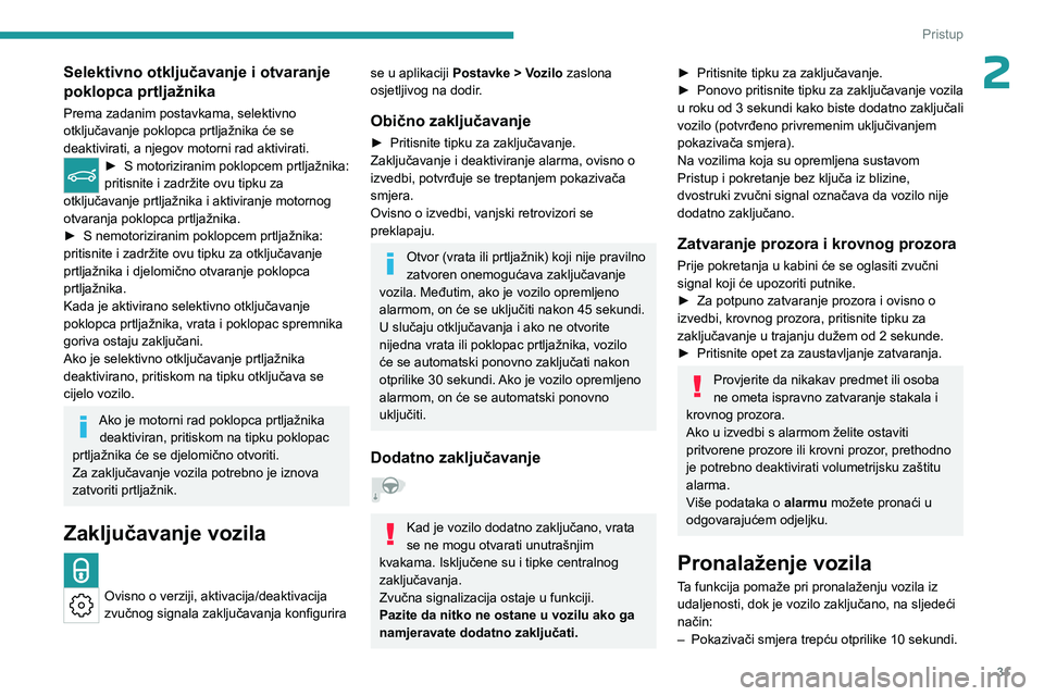 PEUGEOT 308 2024 Upute Za Rukovanje (in Croatian) 31
Pristup
2Selektivno otključavanje i otvaranje
poklopca prtljažnika
Prema zadanim postavkama, selektivno
otključavanje poklopca prtljažnika će se
deaktivirati, a njegov motorni rad aktivira PEUGEOT 308 2024 Upute Za Rukovanje (in Croatian) 31
Pristup
2Selektivno otključavanje i otvaranje
poklopca prtljažnika
Prema zadanim postavkama, selektivno
otključavanje poklopca prtljažnika će se
deaktivirati, a njegov motorni rad aktivira