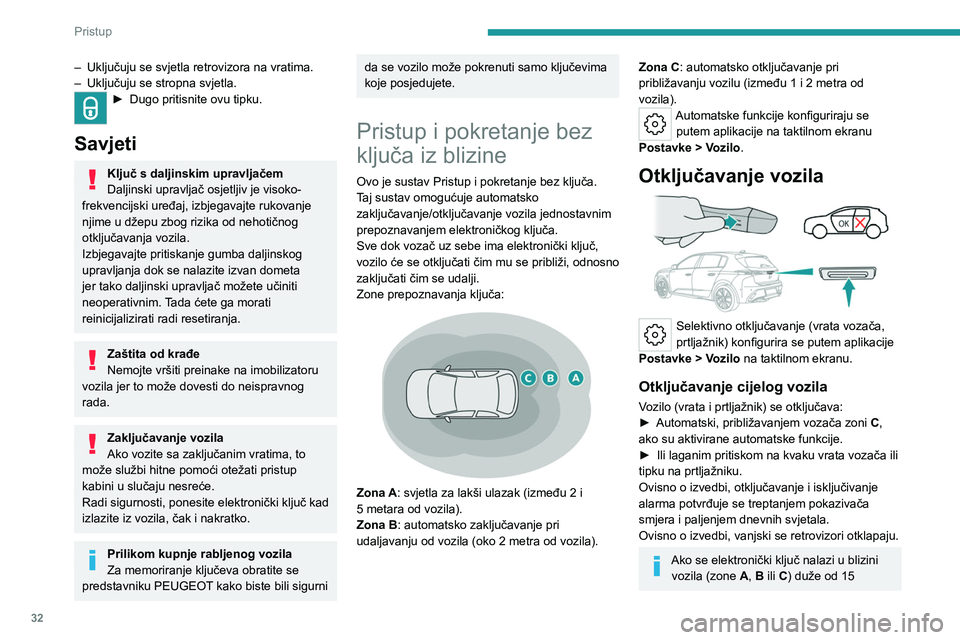 PEUGEOT 308 2024 Upute Za Rukovanje (in Croatian) 32
Pristup
– Uključuju se svjetla retrovizora na vratima.
– Uključuju se stropna svjetla.
► Dugo prit isnite ovu tipku.
Savjeti
Ključ s daljinskim upravljačem
Daljinski upravljač osjetlj PEUGEOT 308 2024 Upute Za Rukovanje (in Croatian) 32
Pristup
– Uključuju se svjetla retrovizora na vratima.
– Uključuju se stropna svjetla.
► Dugo prit isnite ovu tipku.
Savjeti
Ključ s daljinskim upravljačem
Daljinski upravljač osjetlj