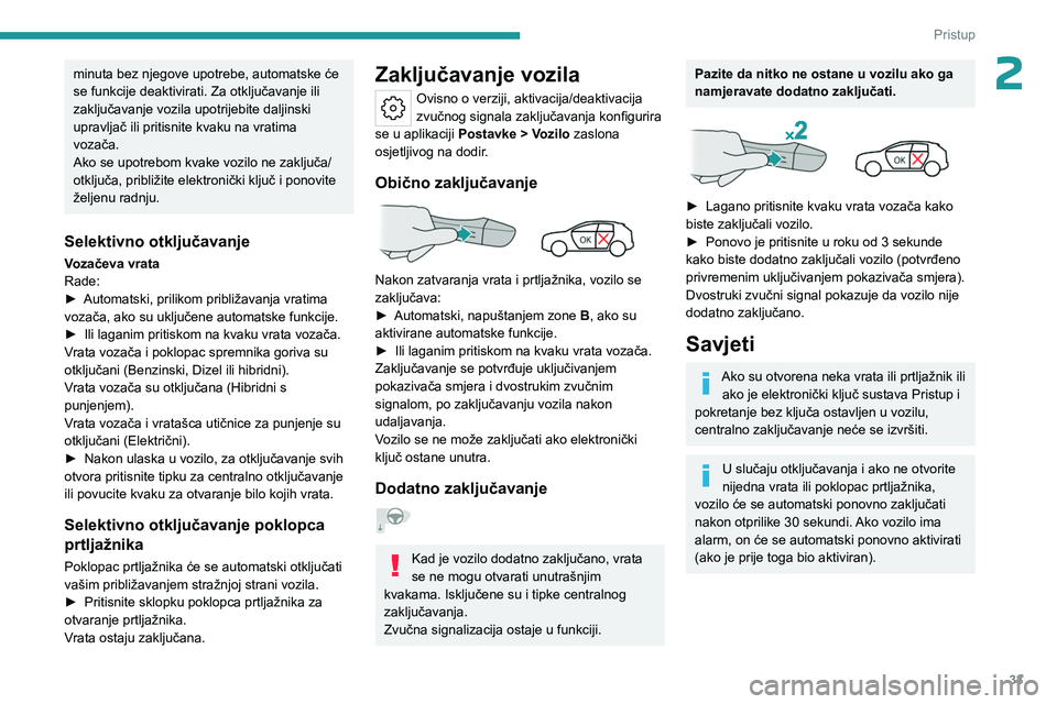 PEUGEOT 308 2024 Upute Za Rukovanje (in Croatian) 33
Pristup
2minuta bez njegove upotrebe, automatske će
se funkcije deaktivirati. Za otključavanje ili
zaključavanje vozila upotrijebite daljinski
upravljač ili pritisnite kvaku na vratima
voz PEUGEOT 308 2024 Upute Za Rukovanje (in Croatian) 33
Pristup
2minuta bez njegove upotrebe, automatske će
se funkcije deaktivirati. Za otključavanje ili
zaključavanje vozila upotrijebite daljinski
upravljač ili pritisnite kvaku na vratima
voz