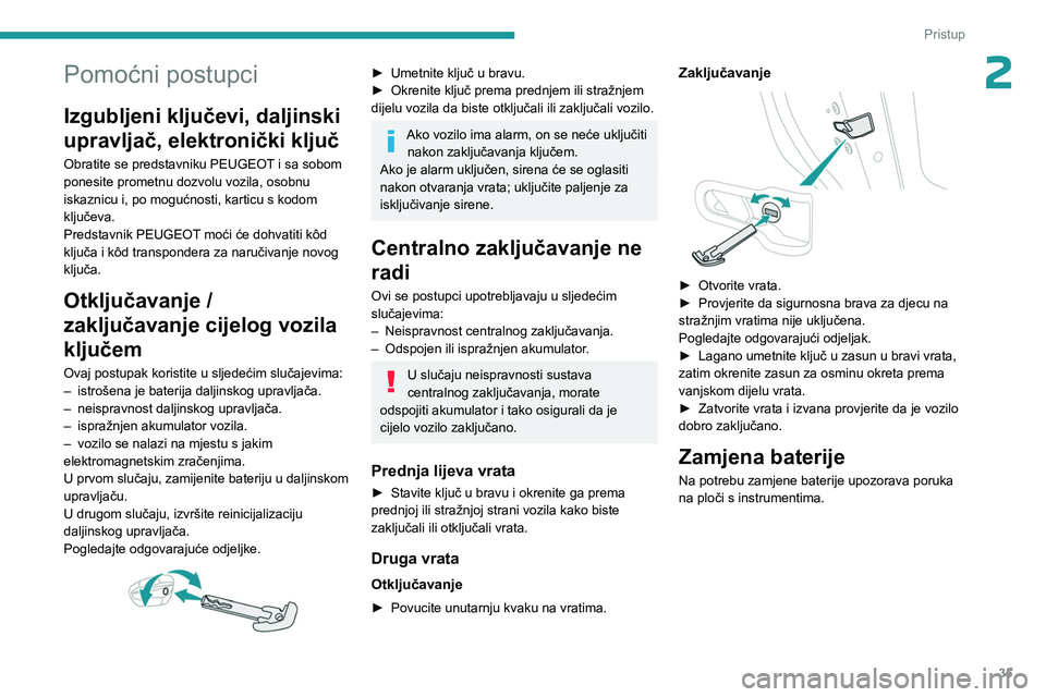 PEUGEOT 308 2024 Upute Za Rukovanje (in Croatian) 35
Pristup
2Pomoćni postupci
Izgubljeni ključevi, daljinski
upravljač, elektronički ključ
Obratite se predstavniku PEUGEOT i sa sobom
ponesite prometnu dozvolu vozila, osobnu
iskaznicu i, po PEUGEOT 308 2024 Upute Za Rukovanje (in Croatian) 35
Pristup
2Pomoćni postupci
Izgubljeni ključevi, daljinski
upravljač, elektronički ključ
Obratite se predstavniku PEUGEOT i sa sobom
ponesite prometnu dozvolu vozila, osobnu
iskaznicu i, po