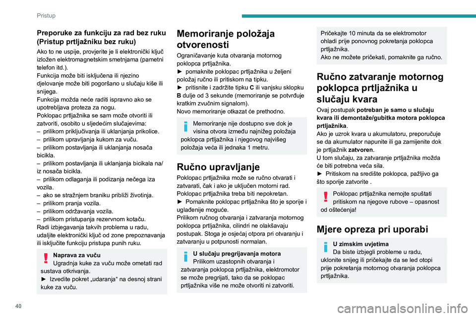 PEUGEOT 308 2024 Upute Za Rukovanje (in Croatian) 40
Pristup
Preporuke za funkciju za rad bez ruku
(Pristup prtljažniku bez ruku)
Ako to ne uspije, provjerite je li elektronički ključ
izložen elektromagnetskim smetnjama (pametni
telefon itd.) PEUGEOT 308 2024 Upute Za Rukovanje (in Croatian) 40
Pristup
Preporuke za funkciju za rad bez ruku
(Pristup prtljažniku bez ruku)
Ako to ne uspije, provjerite je li elektronički ključ
izložen elektromagnetskim smetnjama (pametni
telefon itd.)