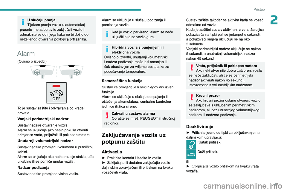 PEUGEOT 308 2024 Upute Za Rukovanje (in Croatian) 41
Pristup
2U slučaju pranja
Tijekom pranja vozila u automatskoj
praonici, ne zaboravite zaključati vozilo i
odmaknite se od njega kako ne bi došlo do
neželjenog otvaranja poklopca prtljažnik PEUGEOT 308 2024 Upute Za Rukovanje (in Croatian) 41
Pristup
2U slučaju pranja
Tijekom pranja vozila u automatskoj
praonici, ne zaboravite zaključati vozilo i
odmaknite se od njega kako ne bi došlo do
neželjenog otvaranja poklopca prtljažnik