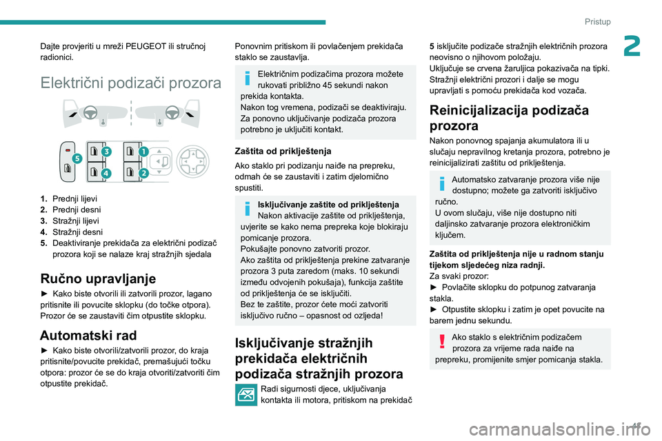 PEUGEOT 308 2024 Upute Za Rukovanje (in Croatian) 43
Pristup
2Dajte provjeriti u mreži PEUGEOT ili stručnoj
radionici.
Električni podizači prozora
1.Prednji lijevi
2. Prednji desni
3. Stražnji lijevi
4. Stražnji desni
5. Deaktiviranje prek PEUGEOT 308 2024 Upute Za Rukovanje (in Croatian) 43
Pristup
2Dajte provjeriti u mreži PEUGEOT ili stručnoj
radionici.
Električni podizači prozora
1.Prednji lijevi
2. Prednji desni
3. Stražnji lijevi
4. Stražnji desni
5. Deaktiviranje prek