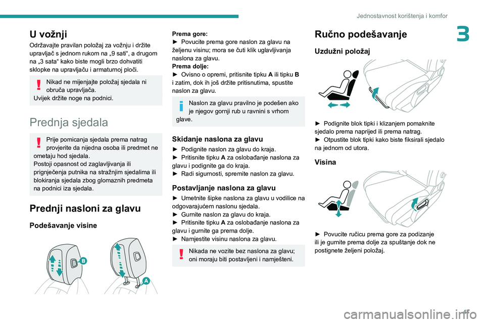 PEUGEOT 308 2024 Upute Za Rukovanje (in Croatian) 47
Jednostavnost korištenja i komfor
3U vožnji
Održavajte pravilan položaj za vožnju i držite
upravljač s jednom rukom na „9 sati“, a drugom
na „3 sata“ kako biste mogli brzo dohvatit PEUGEOT 308 2024 Upute Za Rukovanje (in Croatian) 47
Jednostavnost korištenja i komfor
3U vožnji
Održavajte pravilan položaj za vožnju i držite
upravljač s jednom rukom na „9 sati“, a drugom
na „3 sata“ kako biste mogli brzo dohvatit