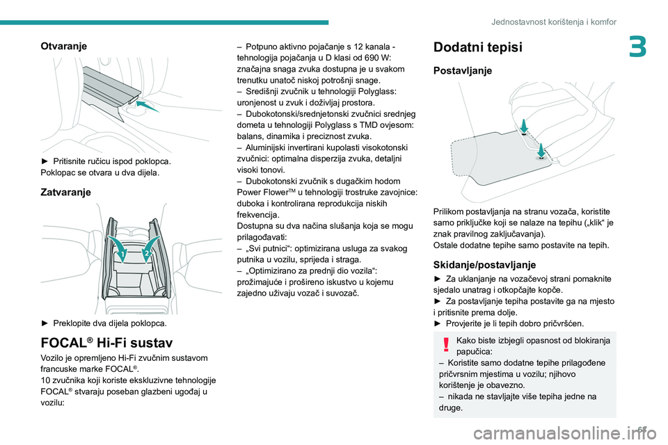 PEUGEOT 308 2024 Upute Za Rukovanje (in Croatian) 63
Jednostavnost korištenja i komfor
3Otvaranje
► Pritisnite ručicu ispod poklopca.
Poklopac se otvara u dva dijela.
Zatvaranje
► Preklopite dva dijela poklopca.
FOCAL® Hi-Fi sustav
Vozil PEUGEOT 308 2024 Upute Za Rukovanje (in Croatian) 63
Jednostavnost korištenja i komfor
3Otvaranje
► Pritisnite ručicu ispod poklopca.
Poklopac se otvara u dva dijela.
Zatvaranje
► Preklopite dva dijela poklopca.
FOCAL® Hi-Fi sustav
Vozil