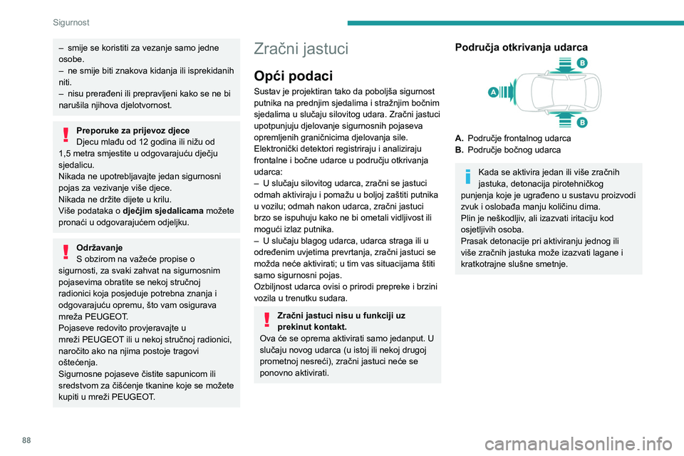 PEUGEOT 308 2024  Upute Za Rukovanje (in Croatian) 88
Sigurnost
– smije se koristiti za vezanje samo jedne 
osobe.
–
 
ne smije biti znakova kidanja ili isprekidanih 
niti.
–

 
nisu prerađeni ili prepravljeni kako se ne bi 
narušila njihova d