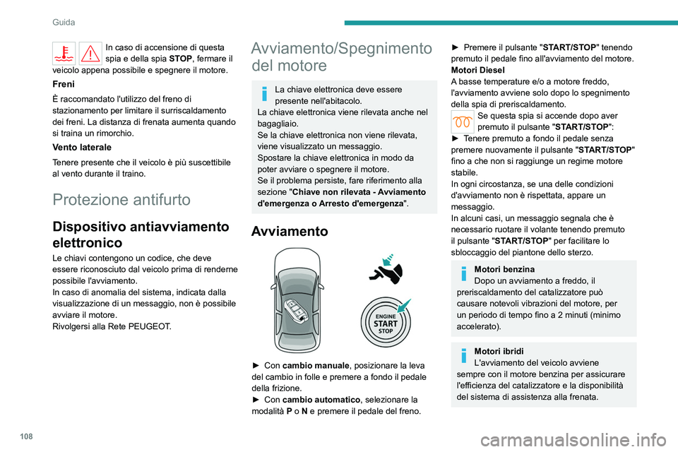PEUGEOT 308 2024 Manuale duso (in Italian) 108
Guida
In caso di accensione di questa
spia e della spia STOP, fermare il
veicolo appena possibile e spegnere il motore.
Freni
È raccomandato l'utilizzo del freno di
stazionamento per limit PEUGEOT 308 2024 Manuale duso (in Italian) 108
Guida
In caso di accensione di questa
spia e della spia STOP, fermare il
veicolo appena possibile e spegnere il motore.
Freni
È raccomandato l'utilizzo del freno di
stazionamento per limit