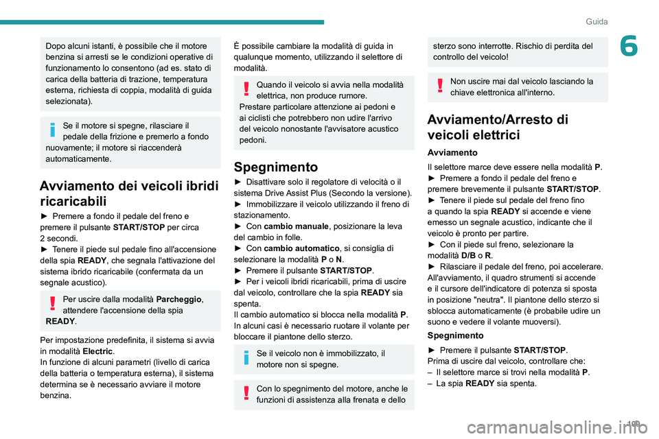 PEUGEOT 308 2024 Manuale duso (in Italian) 109
Guida
6Dopo alcuni istanti, è possibile che il motore
benzina si arresti se le condizioni operative di
funzionamento lo consentono (ad es. stato di
carica della batteria di trazione, temperat PEUGEOT 308 2024 Manuale duso (in Italian) 109
Guida
6Dopo alcuni istanti, è possibile che il motore
benzina si arresti se le condizioni operative di
funzionamento lo consentono (ad es. stato di
carica della batteria di trazione, temperat