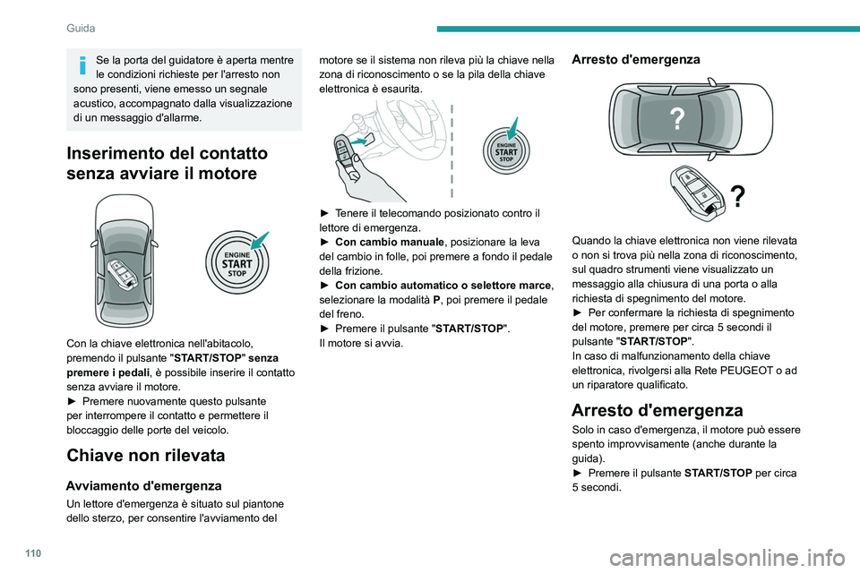 PEUGEOT 308 2024 Manuale duso (in Italian) 11 0
Guida
Se la porta del guidatore è aperta mentre
le condizioni richieste per l'arresto non
sono presenti, viene emesso un segnale
acustico, accompagnato dalla visualizzazione
di un messag PEUGEOT 308 2024 Manuale duso (in Italian) 11 0
Guida
Se la porta del guidatore è aperta mentre
le condizioni richieste per l'arresto non
sono presenti, viene emesso un segnale
acustico, accompagnato dalla visualizzazione
di un messag