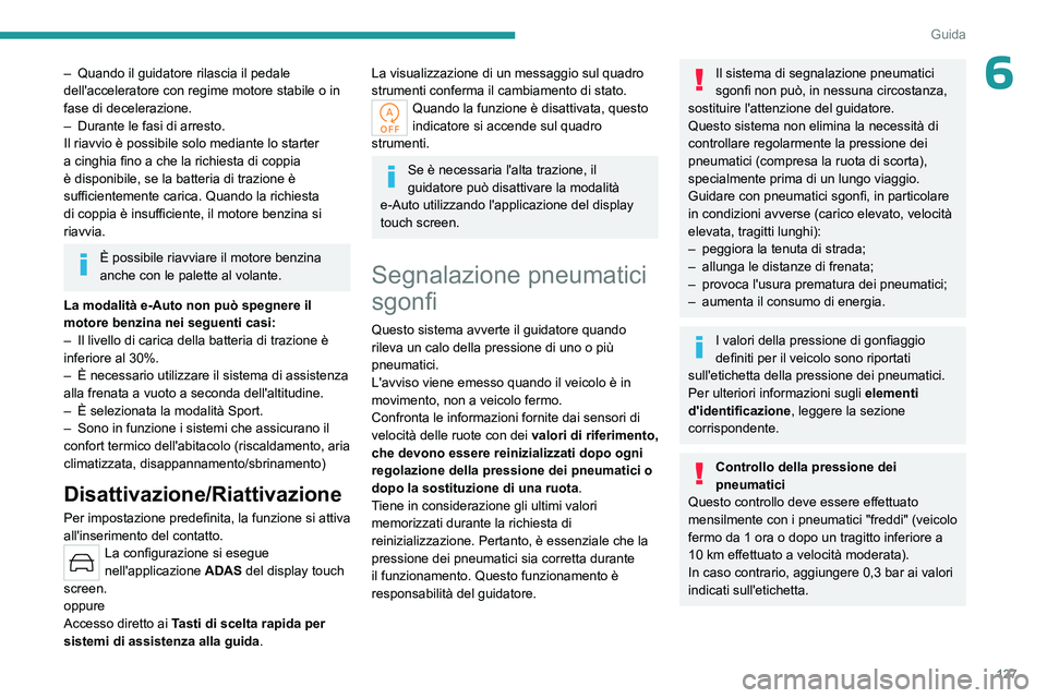 PEUGEOT 308 2024 Manuale duso (in Italian) 127
Guida
6– Quando il guidatore rilascia il pedale
dell'acceleratore con regime motore stabile o in
fase di decelerazione.
–
Durante le fasi di arresto.
Il riavvio è possibile solo media PEUGEOT 308 2024 Manuale duso (in Italian) 127
Guida
6– Quando il guidatore rilascia il pedale
dell'acceleratore con regime motore stabile o in
fase di decelerazione.
–
Durante le fasi di arresto.
Il riavvio è possibile solo media