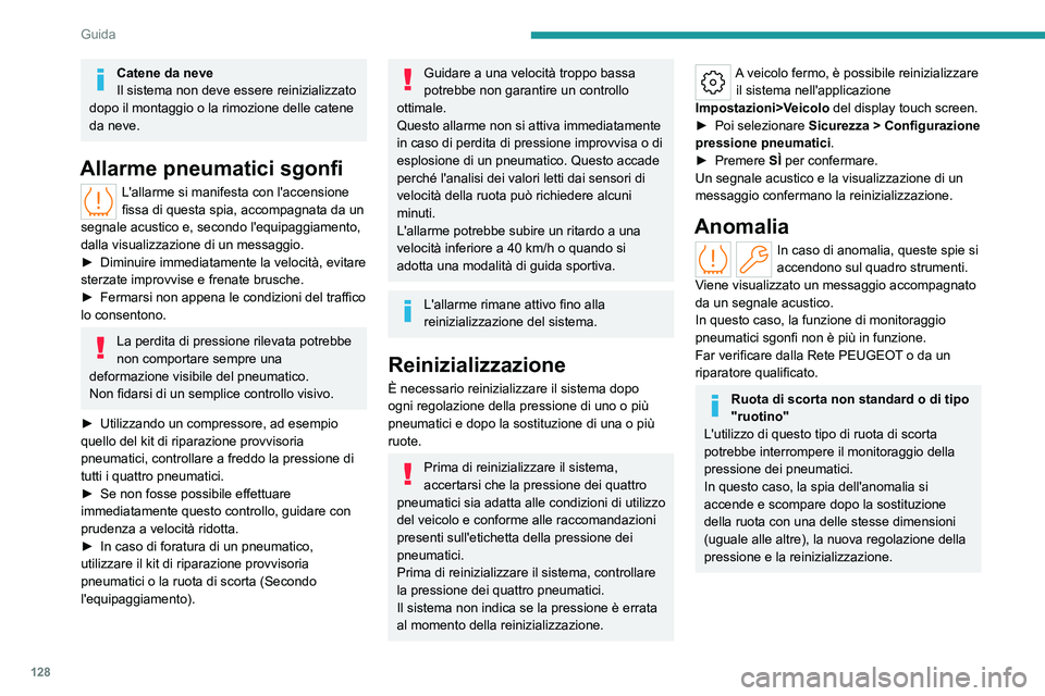 PEUGEOT 308 2024 Manuale duso (in Italian) 128
Guida
Catene da neve
Il sistema non deve essere reinizializzato
dopo il montaggio o la rimozione delle catene
da neve.
Allarme pneumatici sgonfi
L'allarme si manifesta con l'accensione
PEUGEOT 308 2024 Manuale duso (in Italian) 128
Guida
Catene da neve
Il sistema non deve essere reinizializzato
dopo il montaggio o la rimozione delle catene
da neve.
Allarme pneumatici sgonfi
L'allarme si manifesta con l'accensione