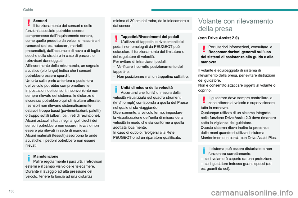 PEUGEOT 308 2024 Manuale duso (in Italian) 130
Guida
Sensori
Il funzionamento dei sensori e delle
funzioni associate potrebbe essere
compromesso dall'inquinamento sonoro,
come quello prodotto da veicoli e macchinari
rumorosi (ad es. au PEUGEOT 308 2024 Manuale duso (in Italian) 130
Guida
Sensori
Il funzionamento dei sensori e delle
funzioni associate potrebbe essere
compromesso dall'inquinamento sonoro,
come quello prodotto da veicoli e macchinari
rumorosi (ad es. au