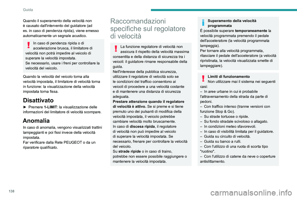 PEUGEOT 308 2024 Manuale duso (in Italian) 138
Guida
Quando il superamento della velocità non
è causato dall'intervento del guidatore (ad
es. in caso di pendenza ripida), viene emesso
automaticamente un segnale acustico.
In caso di p PEUGEOT 308 2024 Manuale duso (in Italian) 138
Guida
Quando il superamento della velocità non
è causato dall'intervento del guidatore (ad
es. in caso di pendenza ripida), viene emesso
automaticamente un segnale acustico.
In caso di p