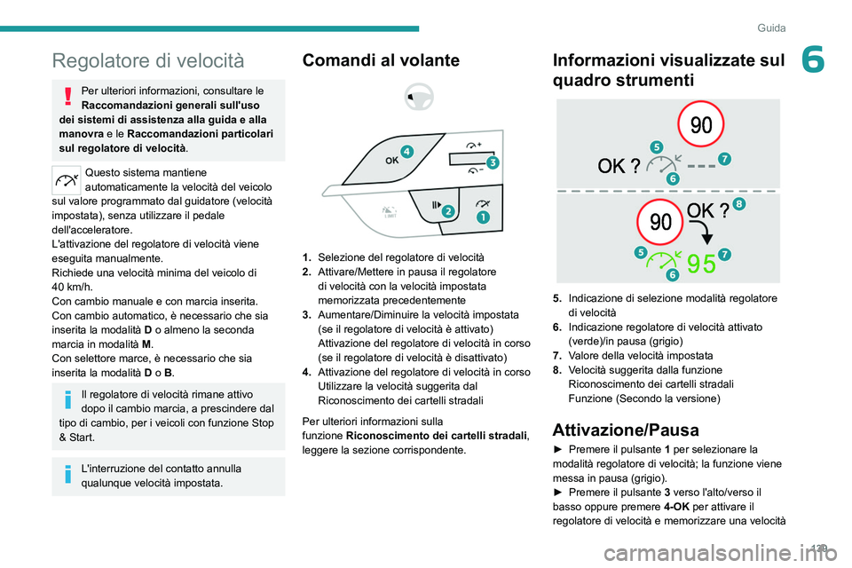 PEUGEOT 308 2024 Manuale duso (in Italian) 139
Guida
6Regolatore di velocità
Per ulteriori informazioni, consultare le
Raccomandazioni generali sull'uso
dei sistemi di assistenza alla guida e alla
manovra e le Raccomandazioni particola PEUGEOT 308 2024 Manuale duso (in Italian) 139
Guida
6Regolatore di velocità
Per ulteriori informazioni, consultare le
Raccomandazioni generali sull'uso
dei sistemi di assistenza alla guida e alla
manovra e le Raccomandazioni particola