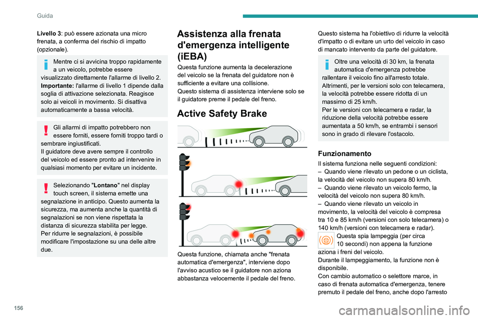 PEUGEOT 308 2024 Manuale duso (in Italian) 156
Guida
Livello 3: può essere azionata una micro
frenata, a conferma del rischio di impatto
(opzionale).
Mentre ci si avvicina troppo rapidamente
a un veicolo, potrebbe essere
visualizzato dire PEUGEOT 308 2024 Manuale duso (in Italian) 156
Guida
Livello 3: può essere azionata una micro
frenata, a conferma del rischio di impatto
(opzionale).
Mentre ci si avvicina troppo rapidamente
a un veicolo, potrebbe essere
visualizzato dire