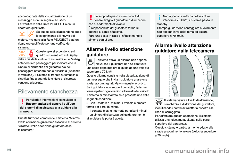 PEUGEOT 308 2024 Manuale duso (in Italian) 158
Guida
accompagnata dalla visualizzazione di un
messaggio e da un segnale acustico.
Far verificare dalla Rete PEUGEOT o da un
riparatore qualificato.
Se queste spie si accendono dopo
lo spegnime PEUGEOT 308 2024 Manuale duso (in Italian) 158
Guida
accompagnata dalla visualizzazione di un
messaggio e da un segnale acustico.
Far verificare dalla Rete PEUGEOT o da un
riparatore qualificato.
Se queste spie si accendono dopo
lo spegnime