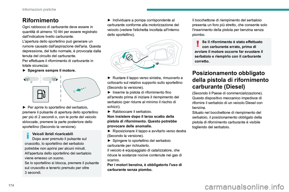 PEUGEOT 308 2024 Manuale duso (in Italian) 174
Informazioni pratiche
Rifornimento
Ogni rabbocco di carburante deve essere in
quantità di almeno 10 litri per essere registrato
dall'indicatore livello carburante.
L'apertura dello spor PEUGEOT 308 2024 Manuale duso (in Italian) 174
Informazioni pratiche
Rifornimento
Ogni rabbocco di carburante deve essere in
quantità di almeno 10 litri per essere registrato
dall'indicatore livello carburante.
L'apertura dello spor