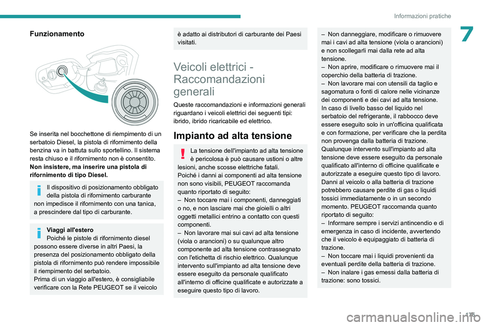 PEUGEOT 308 2024 Manuale duso (in Italian) 175
Informazioni pratiche
7Funzionamento
Se inserita nel bocchettone di riempimento di un
serbatoio Diesel, la pistola di rifornimento della
benzina va in battuta sullo sportellino. Il sistema
r PEUGEOT 308 2024 Manuale duso (in Italian) 175
Informazioni pratiche
7Funzionamento
Se inserita nel bocchettone di riempimento di un
serbatoio Diesel, la pistola di rifornimento della
benzina va in battuta sullo sportellino. Il sistema
r