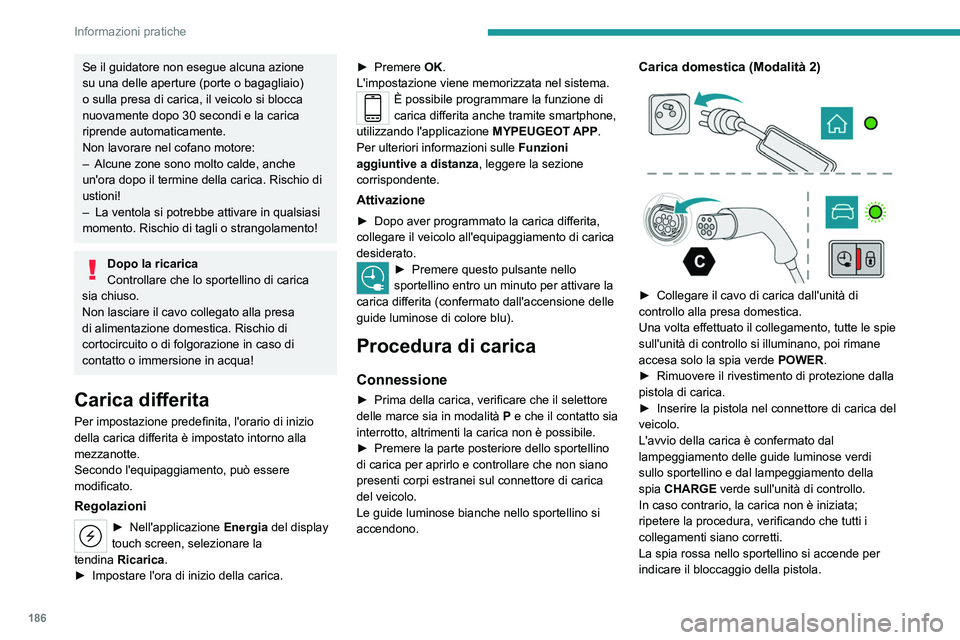 PEUGEOT 308 2024 Manuale duso (in Italian) 186
Informazioni pratiche
Se il guidatore non esegue alcuna azione
su una delle aperture (porte o bagagliaio)
o sulla presa di carica, il veicolo si blocca
nuovamente dopo 30 secondi e la carica
r PEUGEOT 308 2024 Manuale duso (in Italian) 186
Informazioni pratiche
Se il guidatore non esegue alcuna azione
su una delle aperture (porte o bagagliaio)
o sulla presa di carica, il veicolo si blocca
nuovamente dopo 30 secondi e la carica
r